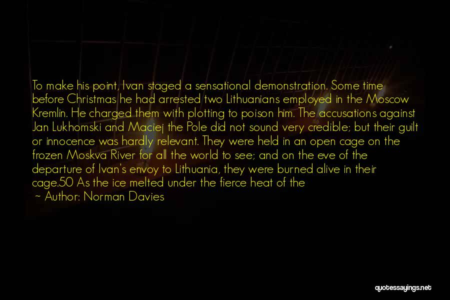 Norman Davies Quotes: To Make His Point, Ivan Staged A Sensational Demonstration. Some Time Before Christmas He Had Arrested Two Lithuanians Employed In