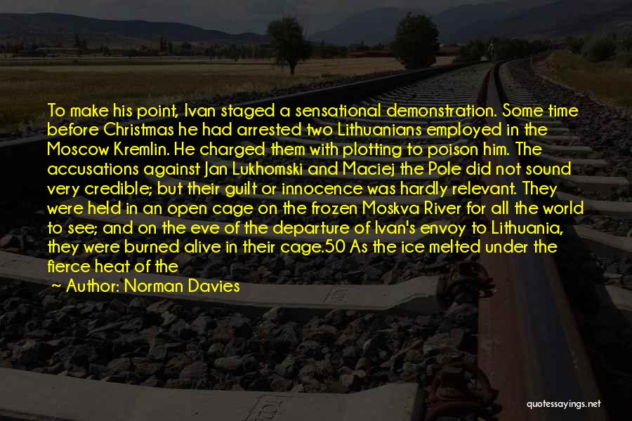 Norman Davies Quotes: To Make His Point, Ivan Staged A Sensational Demonstration. Some Time Before Christmas He Had Arrested Two Lithuanians Employed In