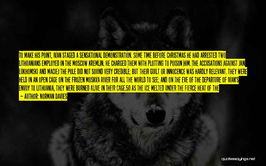 Norman Davies Quotes: To Make His Point, Ivan Staged A Sensational Demonstration. Some Time Before Christmas He Had Arrested Two Lithuanians Employed In