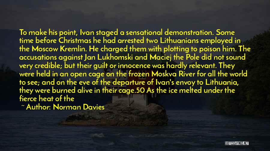 Norman Davies Quotes: To Make His Point, Ivan Staged A Sensational Demonstration. Some Time Before Christmas He Had Arrested Two Lithuanians Employed In