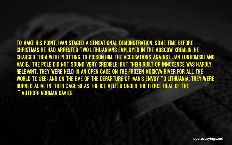 Norman Davies Quotes: To Make His Point, Ivan Staged A Sensational Demonstration. Some Time Before Christmas He Had Arrested Two Lithuanians Employed In