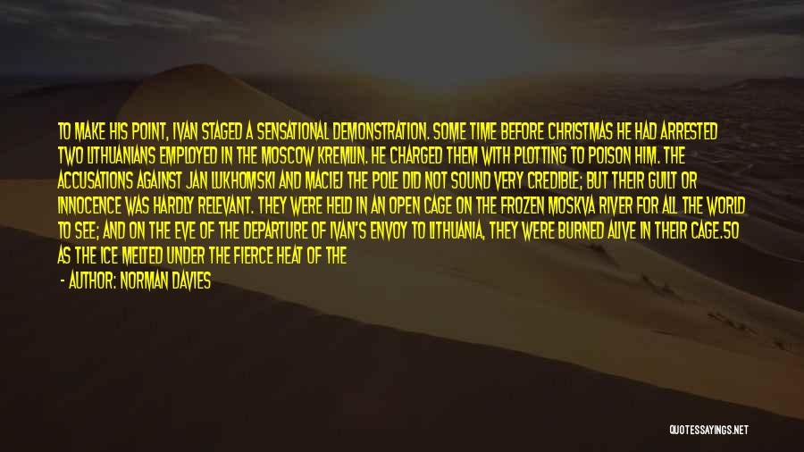 Norman Davies Quotes: To Make His Point, Ivan Staged A Sensational Demonstration. Some Time Before Christmas He Had Arrested Two Lithuanians Employed In