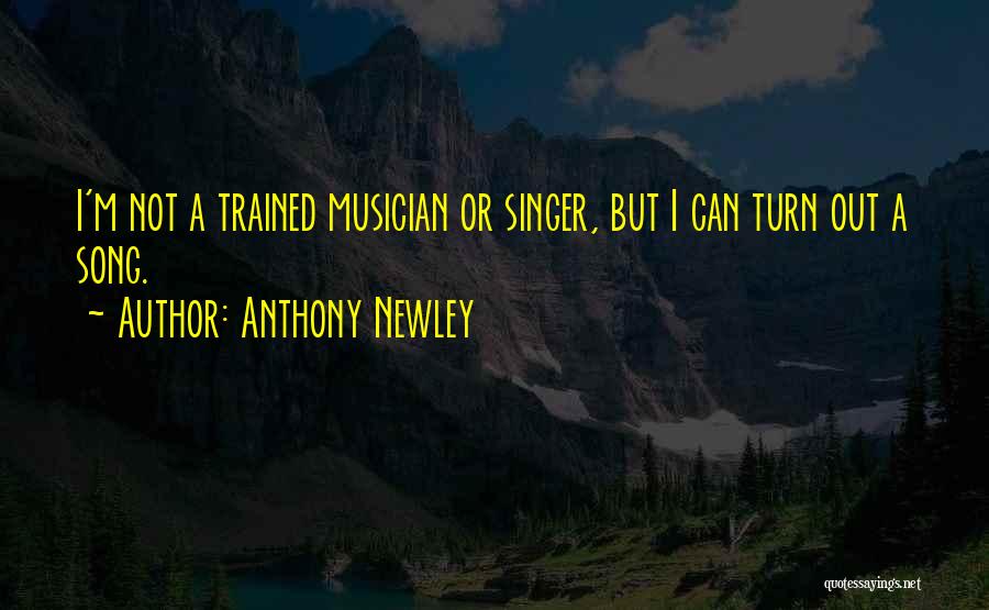 Anthony Newley Quotes: I'm Not A Trained Musician Or Singer, But I Can Turn Out A Song.