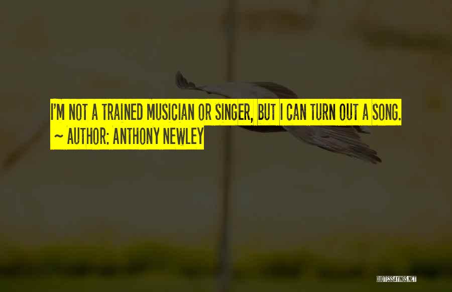 Anthony Newley Quotes: I'm Not A Trained Musician Or Singer, But I Can Turn Out A Song.