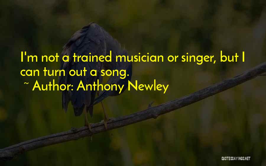 Anthony Newley Quotes: I'm Not A Trained Musician Or Singer, But I Can Turn Out A Song.