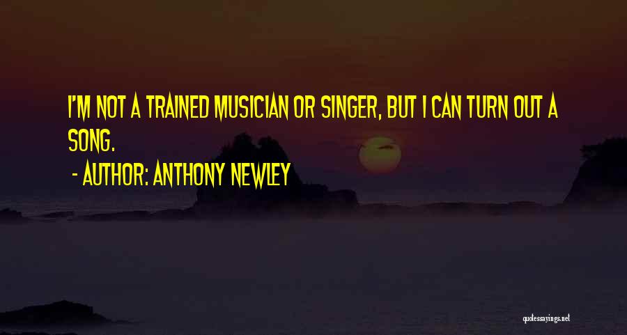Anthony Newley Quotes: I'm Not A Trained Musician Or Singer, But I Can Turn Out A Song.