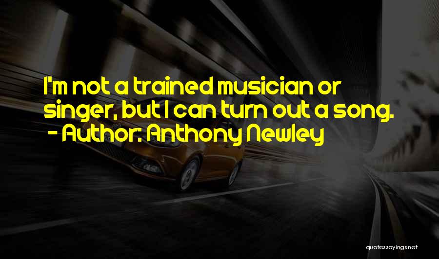 Anthony Newley Quotes: I'm Not A Trained Musician Or Singer, But I Can Turn Out A Song.