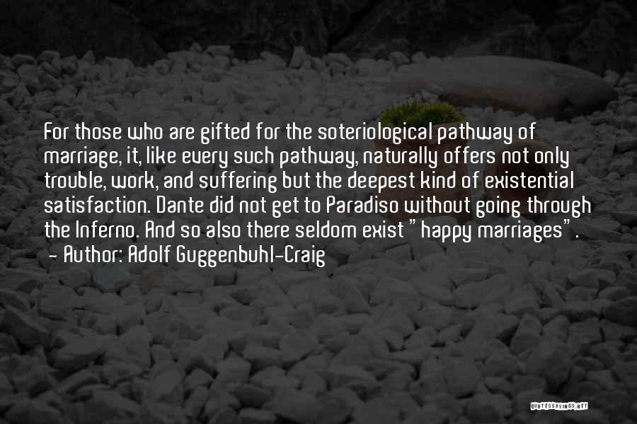 Adolf Guggenbuhl-Craig Quotes: For Those Who Are Gifted For The Soteriological Pathway Of Marriage, It, Like Every Such Pathway, Naturally Offers Not Only
