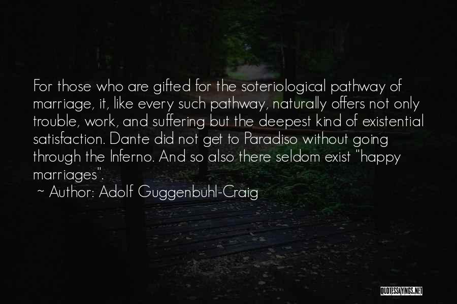 Adolf Guggenbuhl-Craig Quotes: For Those Who Are Gifted For The Soteriological Pathway Of Marriage, It, Like Every Such Pathway, Naturally Offers Not Only