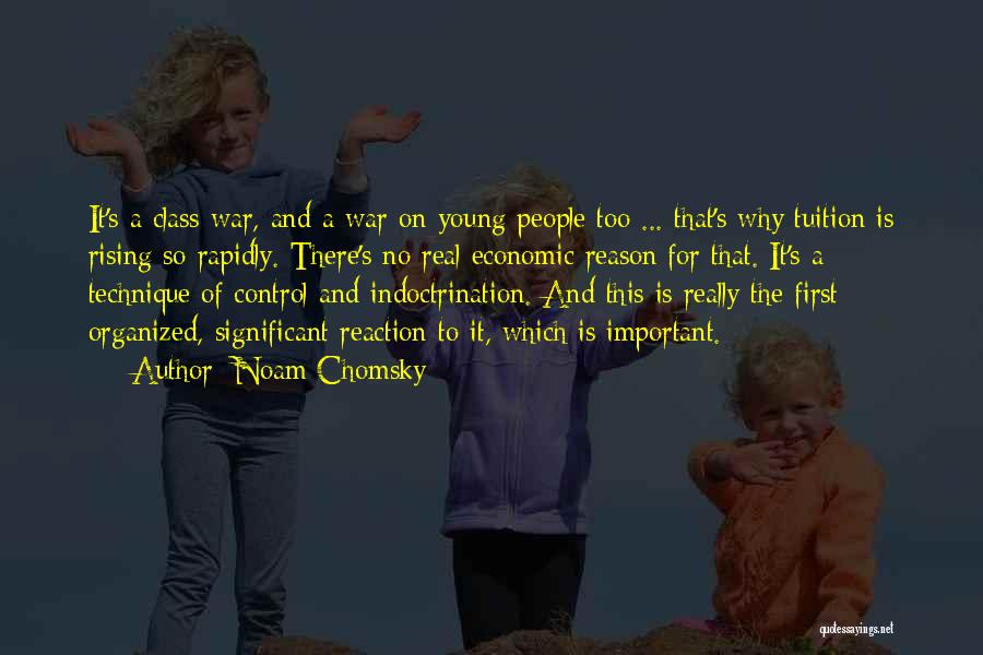 Noam Chomsky Quotes: It's A Class War, And A War On Young People Too ... That's Why Tuition Is Rising So Rapidly. There's