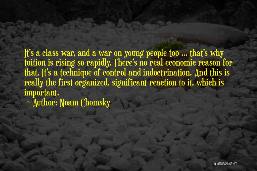 Noam Chomsky Quotes: It's A Class War, And A War On Young People Too ... That's Why Tuition Is Rising So Rapidly. There's