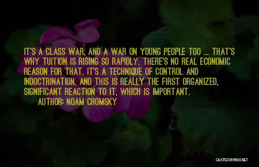 Noam Chomsky Quotes: It's A Class War, And A War On Young People Too ... That's Why Tuition Is Rising So Rapidly. There's