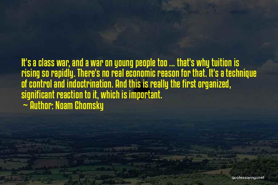 Noam Chomsky Quotes: It's A Class War, And A War On Young People Too ... That's Why Tuition Is Rising So Rapidly. There's