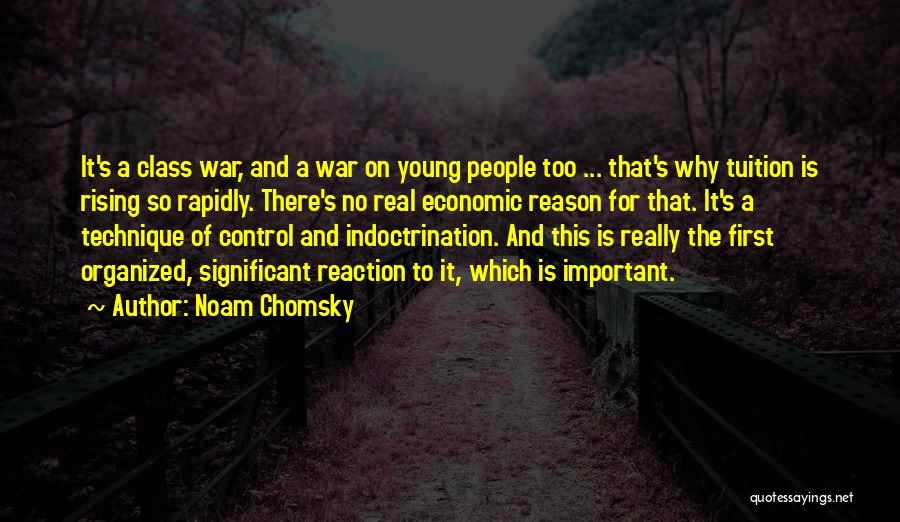 Noam Chomsky Quotes: It's A Class War, And A War On Young People Too ... That's Why Tuition Is Rising So Rapidly. There's