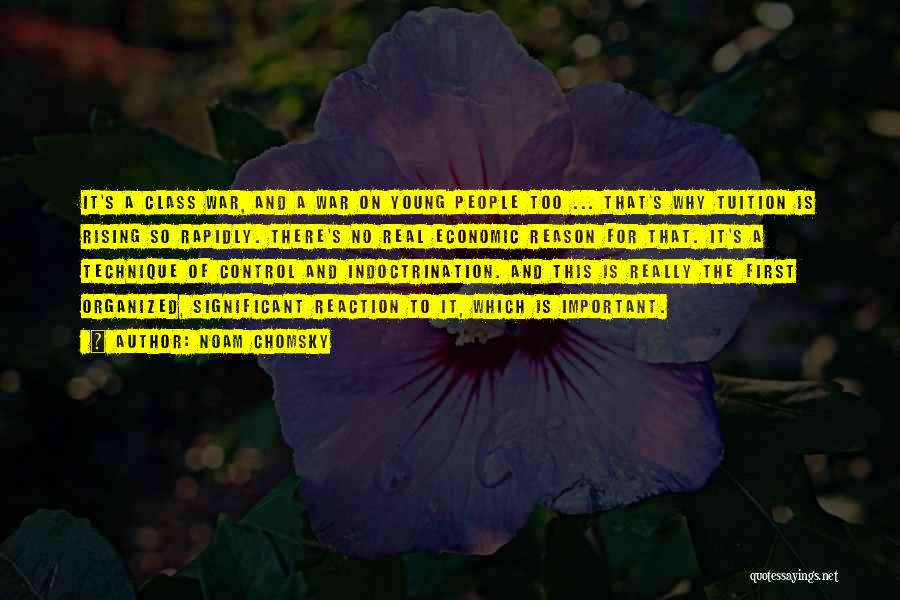 Noam Chomsky Quotes: It's A Class War, And A War On Young People Too ... That's Why Tuition Is Rising So Rapidly. There's