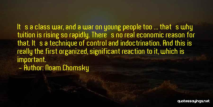 Noam Chomsky Quotes: It's A Class War, And A War On Young People Too ... That's Why Tuition Is Rising So Rapidly. There's