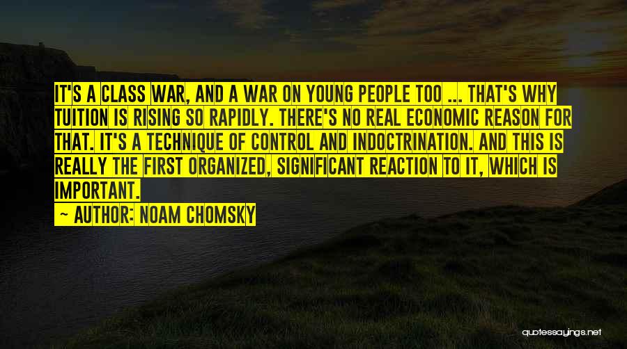 Noam Chomsky Quotes: It's A Class War, And A War On Young People Too ... That's Why Tuition Is Rising So Rapidly. There's