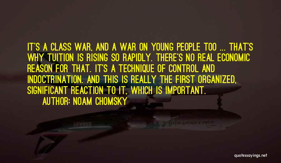 Noam Chomsky Quotes: It's A Class War, And A War On Young People Too ... That's Why Tuition Is Rising So Rapidly. There's