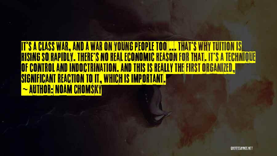 Noam Chomsky Quotes: It's A Class War, And A War On Young People Too ... That's Why Tuition Is Rising So Rapidly. There's