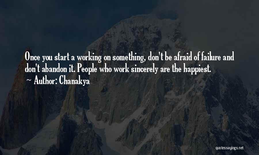 Chanakya Quotes: Once You Start A Working On Something, Don't Be Afraid Of Failure And Don't Abandon It. People Who Work Sincerely