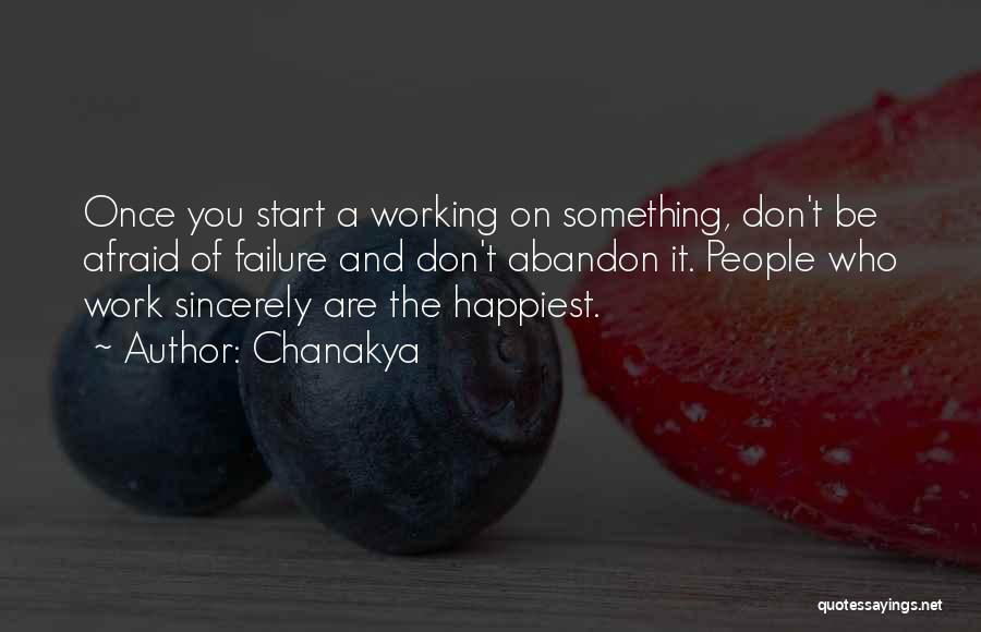 Chanakya Quotes: Once You Start A Working On Something, Don't Be Afraid Of Failure And Don't Abandon It. People Who Work Sincerely