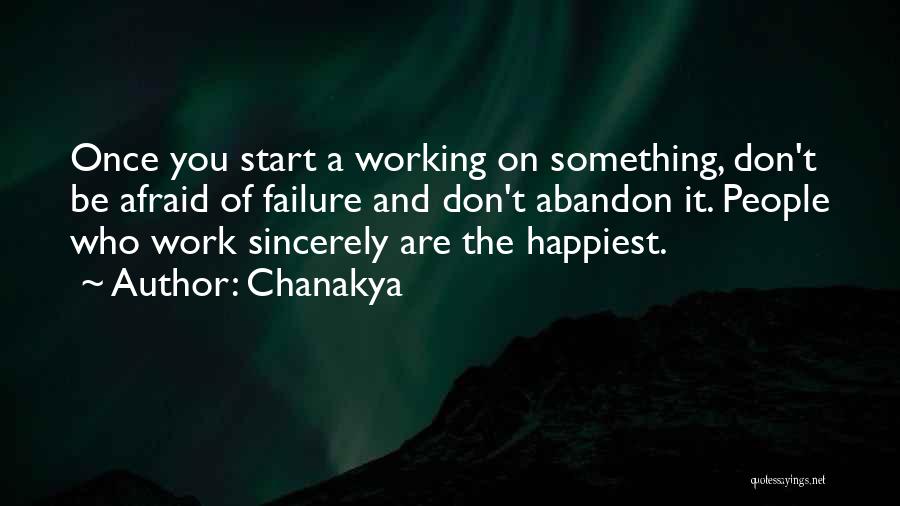 Chanakya Quotes: Once You Start A Working On Something, Don't Be Afraid Of Failure And Don't Abandon It. People Who Work Sincerely