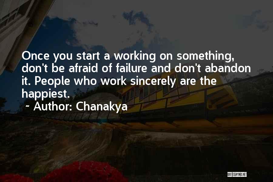 Chanakya Quotes: Once You Start A Working On Something, Don't Be Afraid Of Failure And Don't Abandon It. People Who Work Sincerely