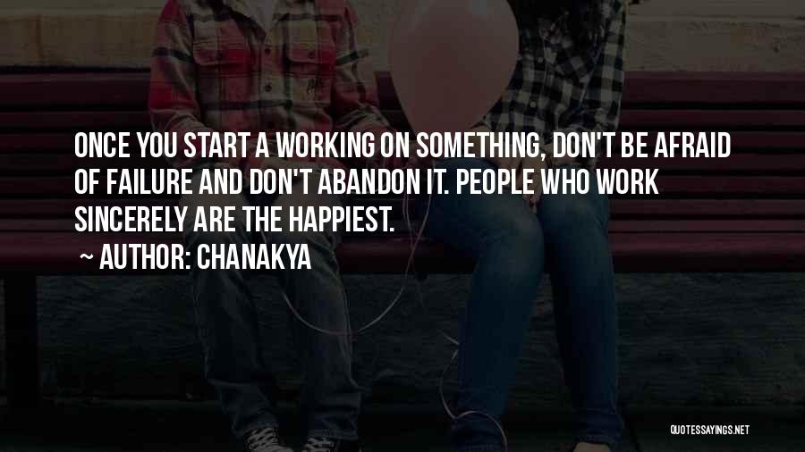 Chanakya Quotes: Once You Start A Working On Something, Don't Be Afraid Of Failure And Don't Abandon It. People Who Work Sincerely