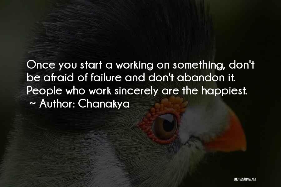 Chanakya Quotes: Once You Start A Working On Something, Don't Be Afraid Of Failure And Don't Abandon It. People Who Work Sincerely