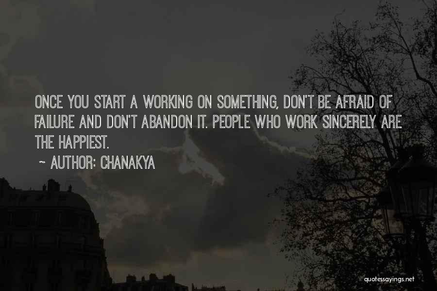 Chanakya Quotes: Once You Start A Working On Something, Don't Be Afraid Of Failure And Don't Abandon It. People Who Work Sincerely