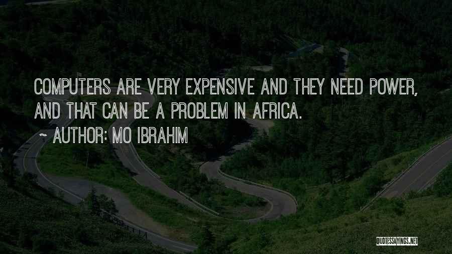 Mo Ibrahim Quotes: Computers Are Very Expensive And They Need Power, And That Can Be A Problem In Africa.