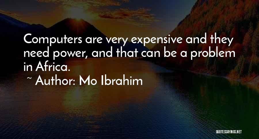 Mo Ibrahim Quotes: Computers Are Very Expensive And They Need Power, And That Can Be A Problem In Africa.