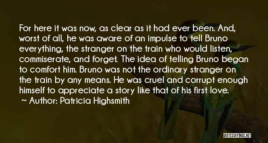 Patricia Highsmith Quotes: For Here It Was Now, As Clear As It Had Ever Been. And, Worst Of All, He Was Aware Of