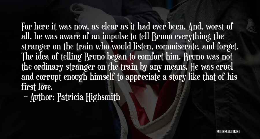 Patricia Highsmith Quotes: For Here It Was Now, As Clear As It Had Ever Been. And, Worst Of All, He Was Aware Of