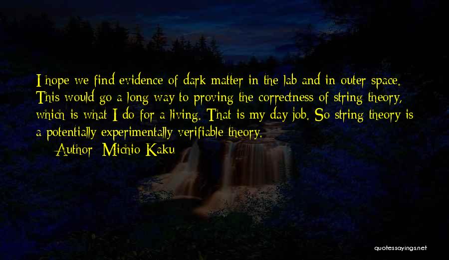 Michio Kaku Quotes: I Hope We Find Evidence Of Dark Matter In The Lab And In Outer Space. This Would Go A Long