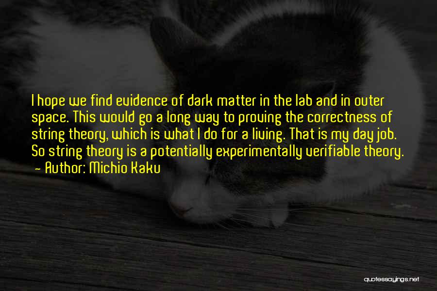 Michio Kaku Quotes: I Hope We Find Evidence Of Dark Matter In The Lab And In Outer Space. This Would Go A Long