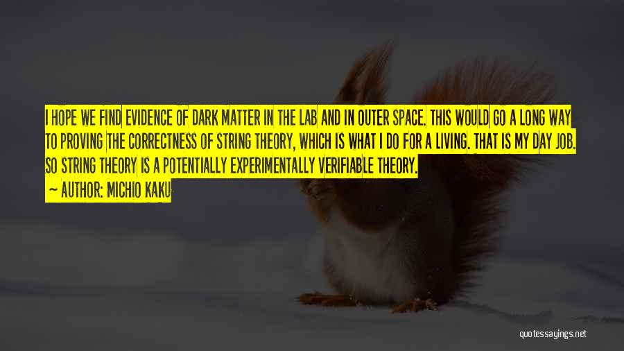 Michio Kaku Quotes: I Hope We Find Evidence Of Dark Matter In The Lab And In Outer Space. This Would Go A Long