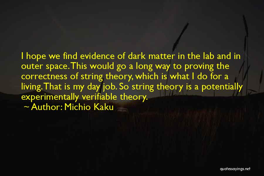 Michio Kaku Quotes: I Hope We Find Evidence Of Dark Matter In The Lab And In Outer Space. This Would Go A Long