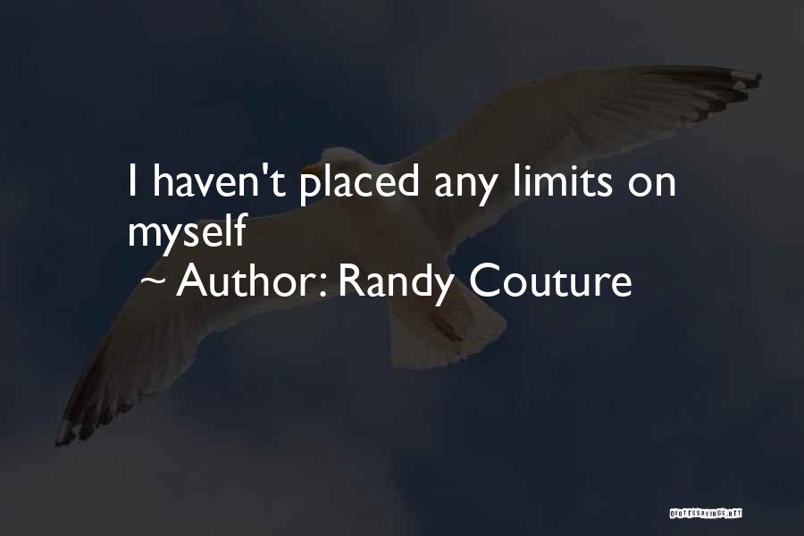 Randy Couture Quotes: I Haven't Placed Any Limits On Myself