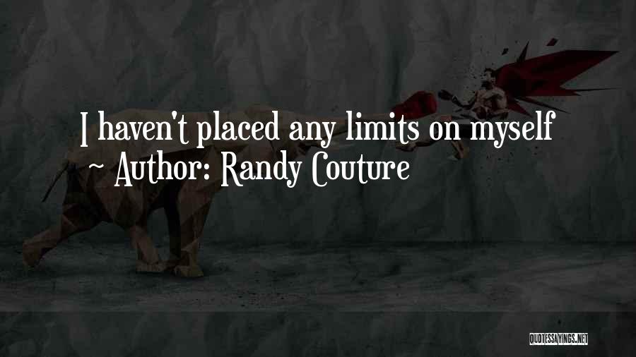 Randy Couture Quotes: I Haven't Placed Any Limits On Myself