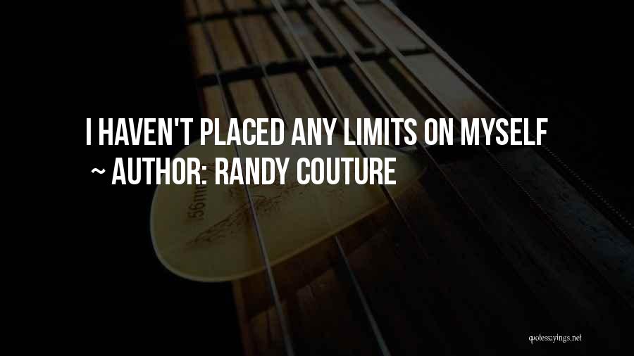 Randy Couture Quotes: I Haven't Placed Any Limits On Myself