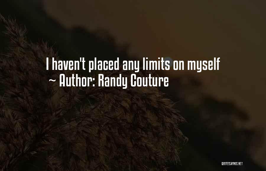 Randy Couture Quotes: I Haven't Placed Any Limits On Myself