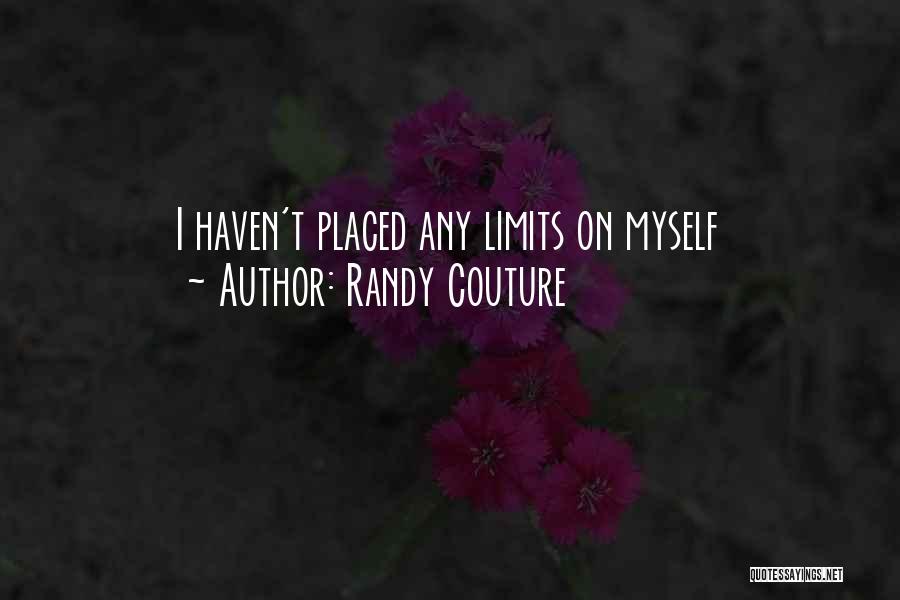 Randy Couture Quotes: I Haven't Placed Any Limits On Myself