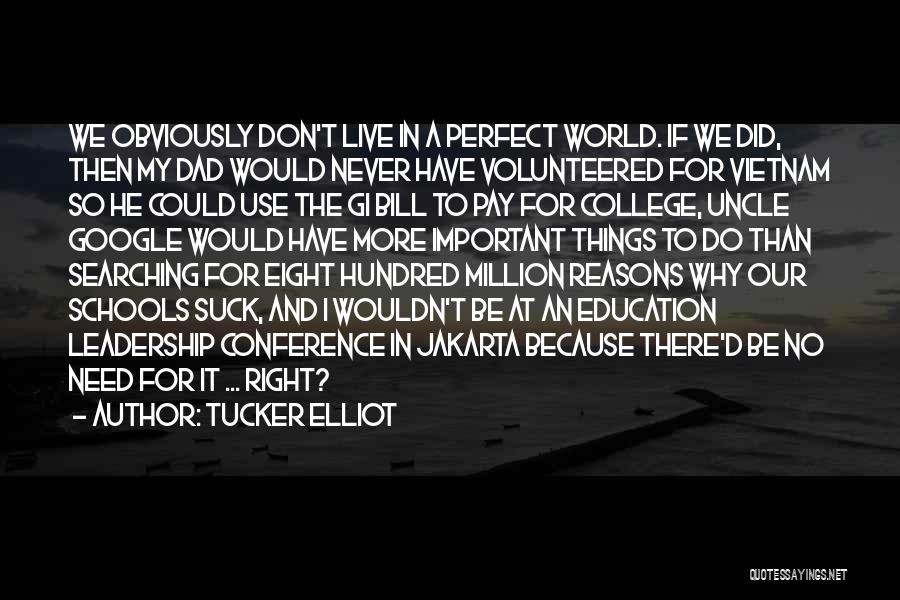 Tucker Elliot Quotes: We Obviously Don't Live In A Perfect World. If We Did, Then My Dad Would Never Have Volunteered For Vietnam