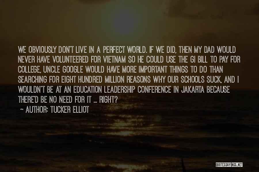 Tucker Elliot Quotes: We Obviously Don't Live In A Perfect World. If We Did, Then My Dad Would Never Have Volunteered For Vietnam