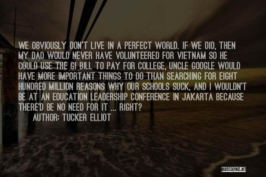 Tucker Elliot Quotes: We Obviously Don't Live In A Perfect World. If We Did, Then My Dad Would Never Have Volunteered For Vietnam