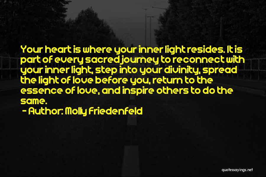 Molly Friedenfeld Quotes: Your Heart Is Where Your Inner Light Resides. It Is Part Of Every Sacred Journey To Reconnect With Your Inner