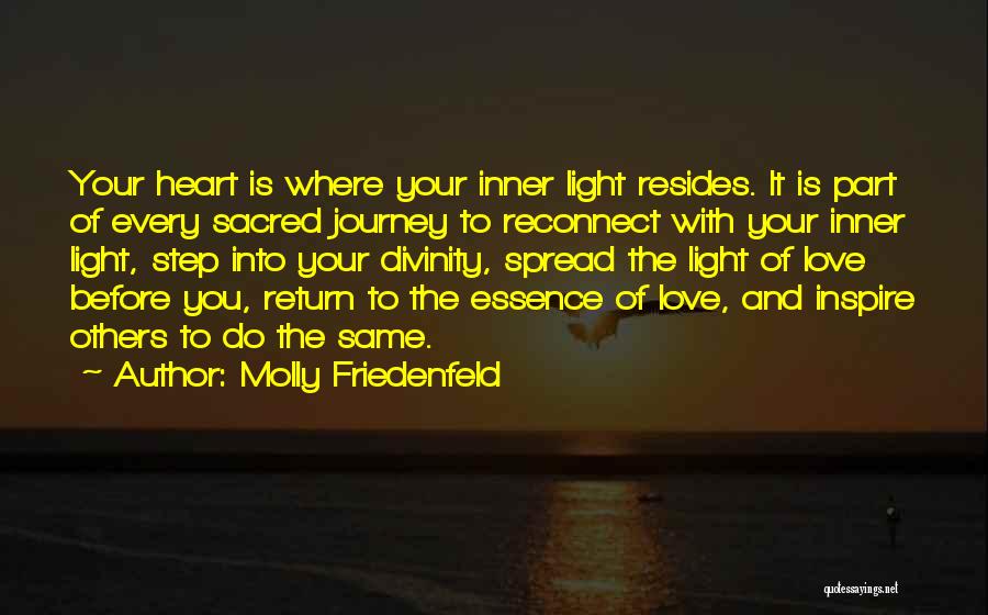 Molly Friedenfeld Quotes: Your Heart Is Where Your Inner Light Resides. It Is Part Of Every Sacred Journey To Reconnect With Your Inner