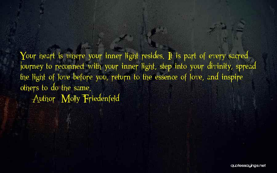 Molly Friedenfeld Quotes: Your Heart Is Where Your Inner Light Resides. It Is Part Of Every Sacred Journey To Reconnect With Your Inner