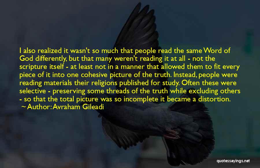 Avraham Gileadi Quotes: I Also Realized It Wasn't So Much That People Read The Same Word Of God Differently, But That Many Weren't